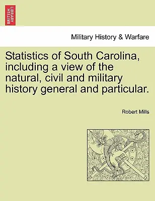 Statistika Jižní Karolíny, včetně pohledu na přírodní, občanské a vojenské dějiny obecné i zvláštní. - Statistics of South Carolina, including a view of the natural, civil and military history general and particular.