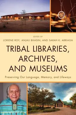 Törzsi könyvtárak, levéltárak és múzeumok: Nyelvünk, emlékezetünk és életmódunk megőrzése - Tribal Libraries, Archives, and Museums: Preserving Our Language, Memory, and Lifeways