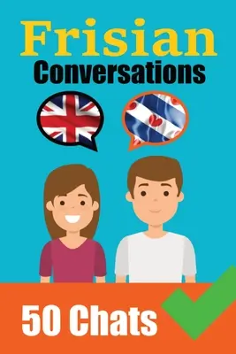 Conversations in Frisian English és Frisian Conversations Side by Side: Párhuzamos nyelvi utazás: Fríz nyelvtanulás a fríz nyelven - Conversations in Frisian English and Frisian Conversations Side by Side: Frisian Made Easy: A Parallel Language Journey Learn the Frisian language