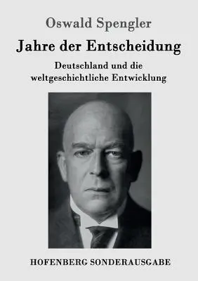 A döntés évei: Németország és a világtörténelem alakulása - Jahre der Entscheidung: Deutschland und die weltgeschichtliche Entwicklung