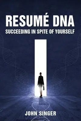 Önéletrajz DNS: Succeeding in Spite of Yourself (Önmaga ellenére is sikeres lehet) - Resume DNA: Succeeding in Spite of Yourself