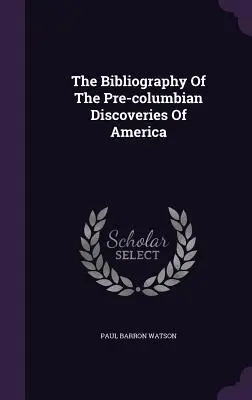 Amerika Kolumbusz előtti felfedezéseinek bibliográfiája - The Bibliography Of The Pre-columbian Discoveries Of America