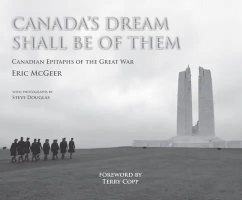 Kanada álma lesz belőlük: Kanadai epitáfiumok a Nagy Háborúról - Canada's Dream Shall Be of Them: Canadian Epitaphs of the Great War