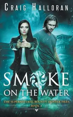The Supernatural Bounty Hunter Files: Füst a vízen (4. könyv a 10-ből) - The Supernatural Bounty Hunter Files: Smoke on the Water (Book 4 of 10)