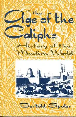 A kalifák kora: A muszlim világ történelme - The Age of the Caliphs: History of the Muslim World