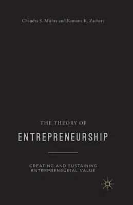 A vállalkozás elmélete: Vállalkozói értékteremtés és fenntartás - The Theory of Entrepreneurship: Creating and Sustaining Entrepreneurial Value