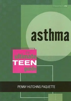 Asztma: A végső tizenéves útmutató - Asthma: The Ultimate Teen Guide