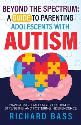 A spektrumon túl: útmutató az autista serdülők szülői neveléséhez - Beyond the Spectrum: a Guide to Parenting Adolescents with Autism