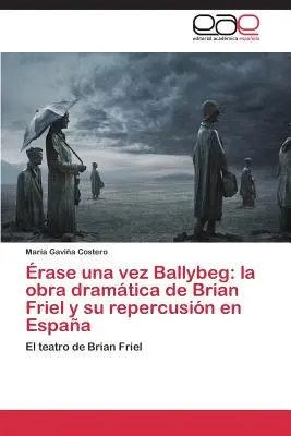 rase una vez Ballybeg: la obra dramtica de Brian Friel y su repercusin en Espaa