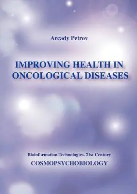 Az egészség javítása onkológiai betegségek esetén (Kozmopszichobiológia) - Improving Health in Oncological Diseases (Cosmopsychobiology)