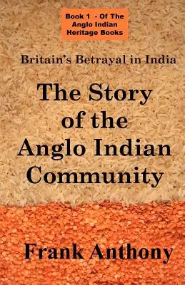 Nagy-Britannia árulása Indiában: Az angol-indiai közösség története - Britain's Betrayal in India: The Story of the Anglo Indian Community