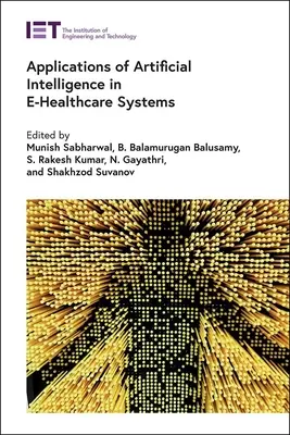 A mesterséges intelligencia alkalmazásai az elektronikus egészségügyi rendszerekben - Applications of Artificial Intelligence in E-Healthcare Systems