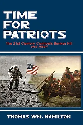 A hazafiak ideje: A 21. század szembesül Bunker Hillnel - és utána! - Time for Patriots: The 21st Century Confronts Bunker Hill--And After!