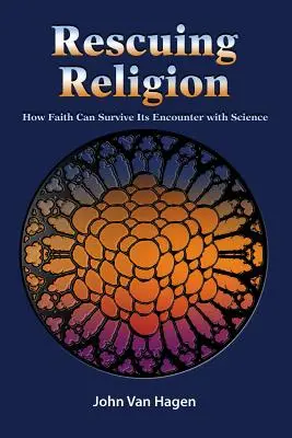 A vallás megmentése: Hogyan élheti túl a hit a tudománnyal való találkozást? - Rescuing Religion: How Faith Can Survive Its Encounter with Science