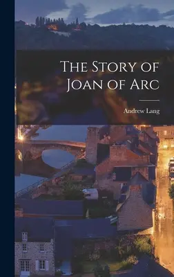 Jeanne d'Arc története - The Story of Joan of Arc