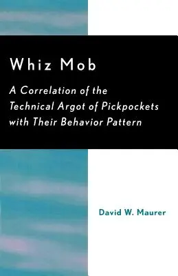Whiz Mob: A zsebtolvajok technikai argójának és viselkedésmintájuknak összefüggése - Whiz Mob: A Correlation of the Technical Argot of Pickpockets with Their Behavior Pattern