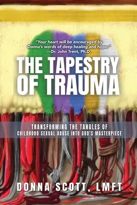 A trauma kárpitja: A gyermekkori szexuális bántalmazás szövevényének átalakítása Isten remekművévé - The Tapestry of Trauma: Transforming the Tangles of Childhood Sexual Abuse into God's Masterpiece