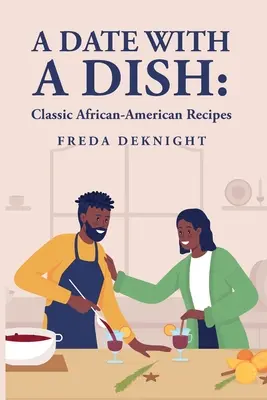 A Date with a Dish: Klasszikus afroamerikai receptek - A Date with a Dish: Classic African-American Recipes