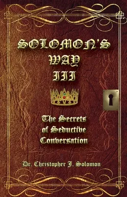 Salamon útja III; A csábító beszélgetés titkai - Solomon's Way III; The Secrets of Seductive Conversation