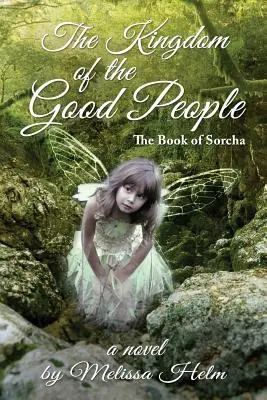 A jó emberek királysága (Sorcha könyve 2) - The Kingdom of the Good People (the Book of Sorcha 2)