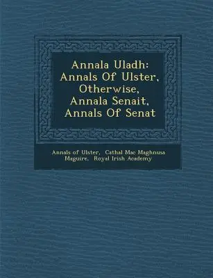 Annala Uladh: Annals Of Ulster, Egyébként, Annala Senait, Annals Of Senat - Annala Uladh: Annals Of Ulster, Otherwise, Annala Senait, Annals Of Senat