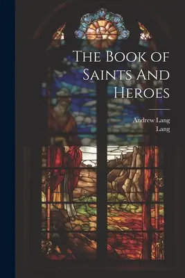 A szentek és hősök könyve - The Book of Saints And Heroes