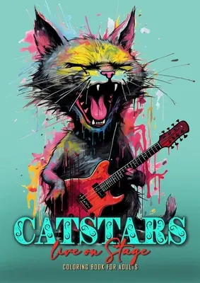 Catstars live on Stage Színezőkönyv felnőtteknek: Funny Cats Coloring Book for Adults Grayscale Cats Punk Coloring Book Cats playing Guitar 52P - Catstars live on Stage Coloring Book for Adults: Funny Cats Coloring Book for Adults Grayscale Cats Punk Coloring Book Cats playing Guitar 52P