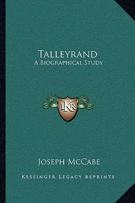 Talleyrand: Talleyralley: Életrajzi tanulmány - Talleyrand: A Biographical Study