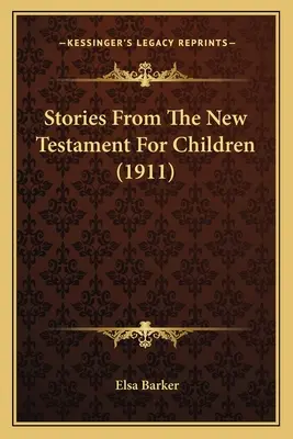 Történetek az Újszövetségből gyermekeknek (1911) - Stories From The New Testament For Children (1911)