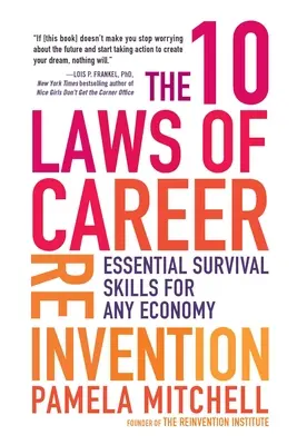 A karrier újratervezésének 10 törvénye: Alapvető túlélési készségek minden gazdaságban - The 10 Laws of Career Reinvention: Essential Survival Skills for Any Economy