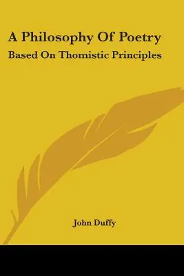 A költészet filozófiája: Thomista elvek alapján - A Philosophy Of Poetry: Based On Thomistic Principles