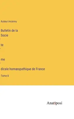 Bulletin de la Société médicale homoeopathique de France: 8. kötet - Bulletin de la Société médicale homoeopathique de France: Tome 8