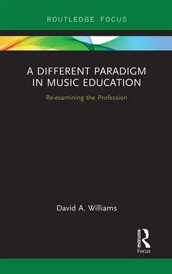 Más paradigma a zeneoktatásban: A szakma újragondolása - A Different Paradigm in Music Education: Re-examining the Profession