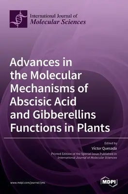 Előrelépések az abszcizinsav és a gibberellinek molekuláris mechanizmusainak vizsgálatában a növényekben - Advances in the Molecular Mechanisms of Abscisic Acid and Gibberellins Functions in Plants