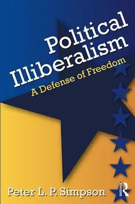 Politikai illiberalizmus: A szabadság védelme - Political Illiberalism: A Defense of Freedom