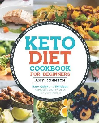 Keto diéta szakácskönyv kezdőknek: Könnyű, gyors és finom ketogén diéta receptek elfoglalt emberek számára Egyél egészségesen és fogyj gyorsan! - Keto Diet Cookbook for Beginners: Easy, Quick and Delicious Ketogenic Diet Recipes For Busy People Eat Healthy and Lose Weight Fast!