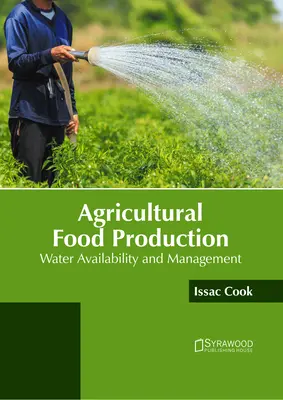 Mezőgazdasági élelmiszertermelés: Vízellátás és vízgazdálkodás - Agricultural Food Production: Water Availability and Management