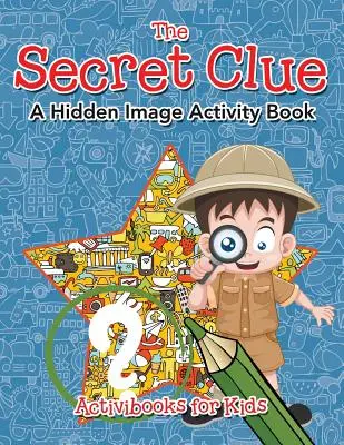 A titkos nyom A rejtett kép Activity Book - The Secret Clue The Hidden Image Activity Book