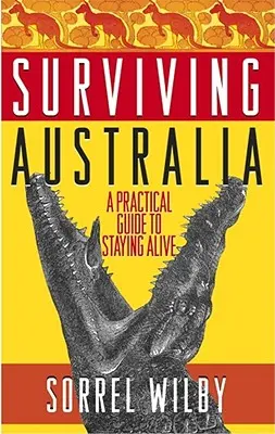 Túlélni Ausztráliát: Gyakorlati útmutató az életben maradáshoz - Surviving Australia: A Practical Guide to Staying Alive