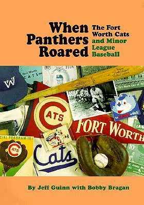 When Panthers Roared: A Fort Worth Cats és a kisebb ligás baseball - When Panthers Roared: The Fort Worth Cats and Minor League Baseball