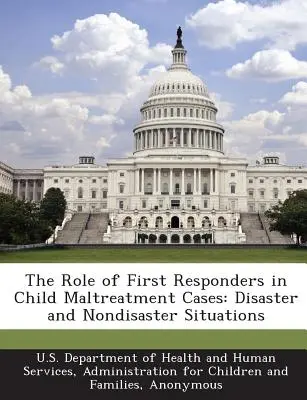 Az első válaszadók szerepe a gyermekbántalmazási ügyekben: Katasztrófahelyzetek és nem katasztrófahelyzetek - The Role of First Responders in Child Maltreatment Cases: Disaster and Nondisaster Situations
