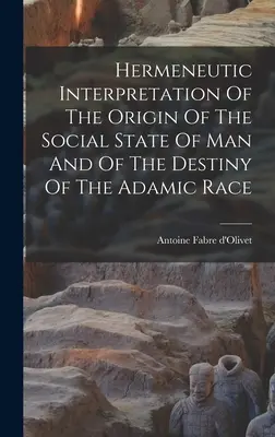 Az ember társadalmi állapota eredetének és az ádámi faj sorsának hermeneutikai értelmezése - Hermeneutic Interpretation Of The Origin Of The Social State Of Man And Of The Destiny Of The Adamic Race