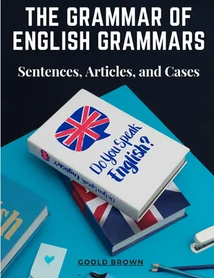 Az angol nyelvtan nyelvtana: Mondatok, cikkek és esetek - The Grammar of English Grammars: Sentences, Articles, and Cases