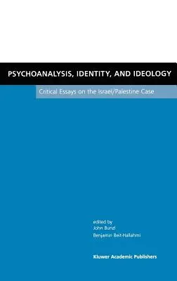 Pszichoanalízis, identitás és ideológia: Kritikai esszék az izraeli-palesztin ügyről - Psychoanalysis, Identity, and Ideology: Critical Essays on the Israel/Palestine Case