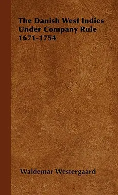 A dán Nyugat-Indiákok a társaság uralma alatt 1671-1754 - The Danish West Indies Under Company Rule 1671-1754