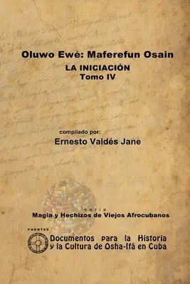 Oluwo Ew Maferefn Osain. A beavatás. IV. kötet - Oluwo Ew Maferefn Osain. La Iniciacin. Tomo IV