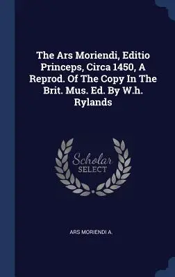 Az Ars Moriendi, Editio Princeps, 1450 körül, A Reprod. Of The Copy In The Brit. Mus. Ed. By W.h. Rylands - The Ars Moriendi, Editio Princeps, Circa 1450, A Reprod. Of The Copy In The Brit. Mus. Ed. By W.h. Rylands