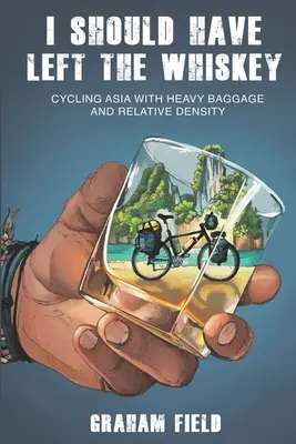 Ott kellett volna hagynom a whiskyt: Kerékpározás Ázsiában nehéz poggyásszal és relatív sűrűséggel - I Should Have Left the Whiskey: Cycling Asia with heavy baggage and relative density