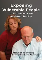 Kiszolgáltatott emberek kitétele az eutanáziának és az öngyilkossági asszisztenciának - Exposing Vulnerable People to Euthanasia and Assisted Suicide