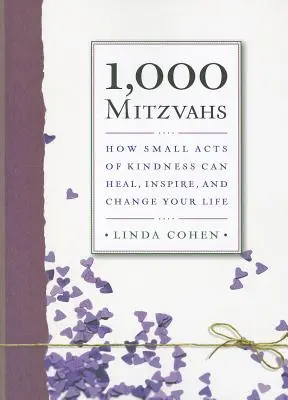 1000 micva: Hogyan gyógyíthatnak, inspirálhatnak és változtathatják meg életedet a kedvesség apró cselekedetei - 1,000 Mitzvahs: How Small Acts of Kindness Can Heal, Inspire, and Change Your Life